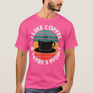 I Like Coffee And Maybe 3 People Vintage Retro Des T-Shirt