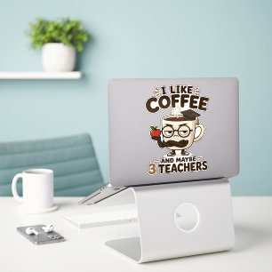 I Like Coffee and Maybe 3 Teachers Funny Sarcastic