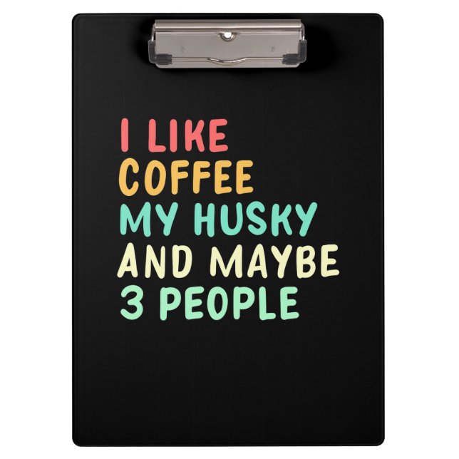 I Like Coffee And My Husky Clipboard (Front)