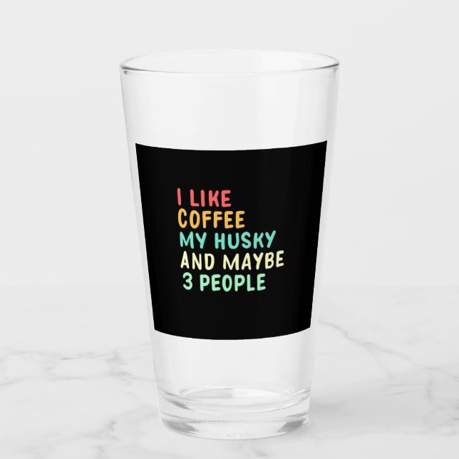 I Like Coffee And My Husky Glass (Front)