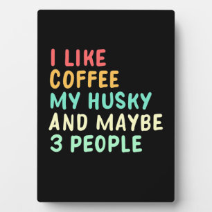 I Like Coffee And My Husky Plaque