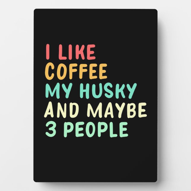 I Like Coffee And My Husky Plaque (Front)