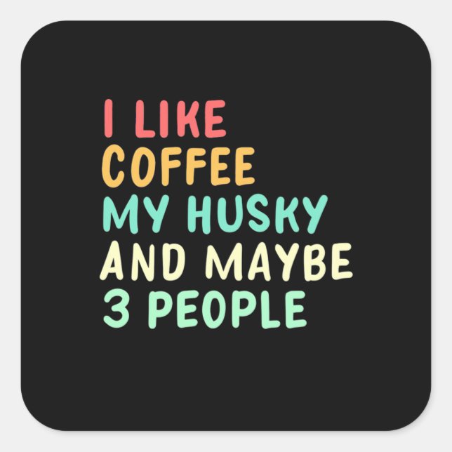 I Like Coffee And My Husky Square Sticker (Front)