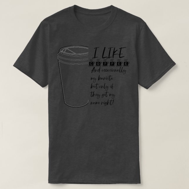 I like coffee and occasionally my barista 1 T-Shirt (Design Front)