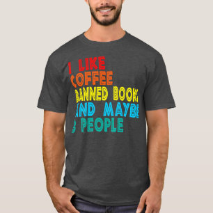 I like coffee banned books and maybe 3 people T-Shirt