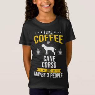 I Like Coffee Cane Corso Maybe 3 People Dog Lover T-Shirt