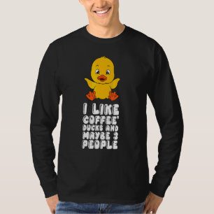 I Like Coffee Ducks And Maybe 3 People T-Shirt