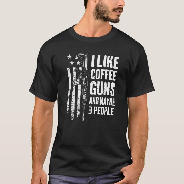 I Like Coffee Guns & Maybe 3 People  Usa Flag  Gun T-Shirt (Front)