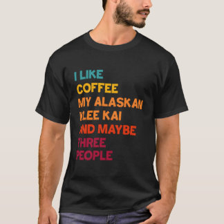 I Like Coffee My Alaskan Klee Kai And Maybe Three  T-Shirt