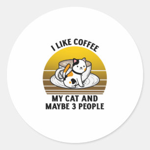 I like coffee my cat and maybe 3 people classic round sticker