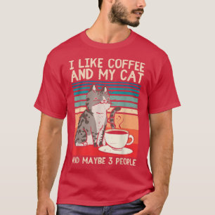 I Like Coffee My Cat and Maybe 3 People Funny Cat T-Shirt