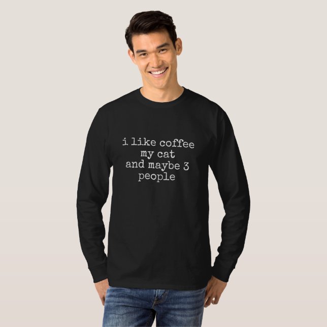 I LIKE COFFEE MY CAT AND MAYBE 3 PEOPLE T-Shirt (Front Full)
