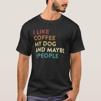 I Like Coffee my Dog and Maybe 3 People Caffeine T-Shirt