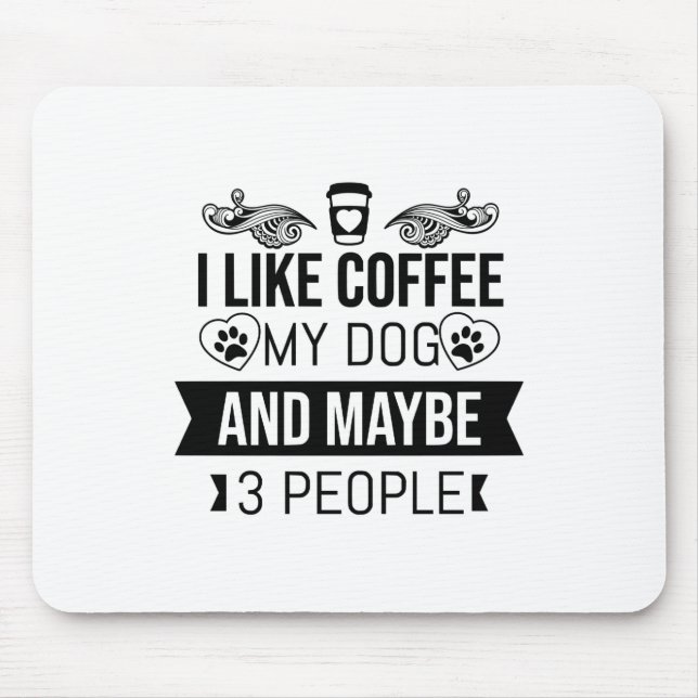 I Like Coffee My Dog And Maybe 3 People-Dog Lovers Mouse Pad (Front)