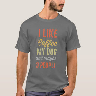 I Like Coffee My Dog And Maybe 3 People Funny Vint T-Shirt