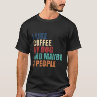 I Like Coffee My Dog And Maybe 3 People Hoodie Cut T-Shirt