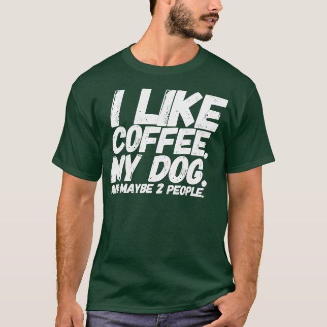I Like Coffee My Dog And Maybe Two People T Men T-Shirt (Front)