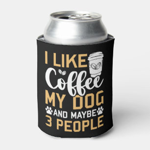 I Like Coffee My Dog & Maybe 3 People Dogs Pet Lov Can Cooler