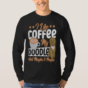 I Like Coffee My Doodle And Maybe 3 People Golden  T-Shirt