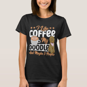 I Like Coffee My Doodle And Maybe 3 People Golden  T-Shirt