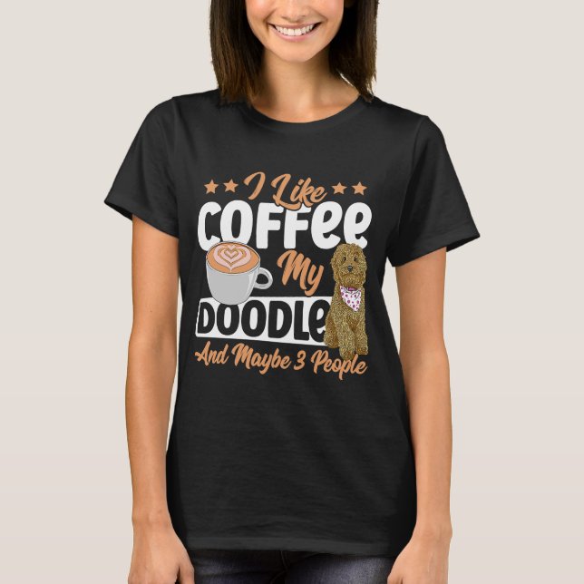 I Like Coffee My Doodle And Maybe 3 People Golden  T-Shirt (Front)