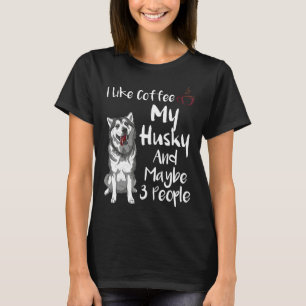 I Like Coffee My Husky And Maybe 3 People Animal   T-Shirt