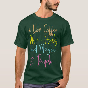 i Like Coffee My Husky And Maybe 3 People Shirt Do