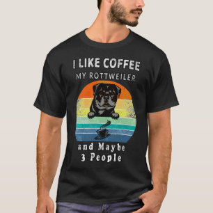 I Like Coffee My Rottweiler And Maybe 3 People  Vi T-Shirt