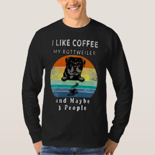 I Like Coffee My Rottweiler And Maybe 3 People  Vi T-Shirt