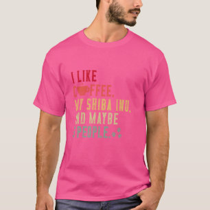 I Like Coffee My SHIBA Inu Dog Owner Coffee Lovers T-Shirt