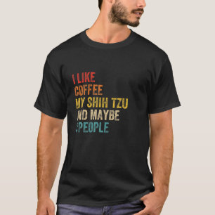 I Like Coffee My Shih Tzu And 3 People Funny Puppy T-Shirt