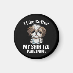 I Like Coffee My Shih Tzu And Maybe 3 People Funny Magnet