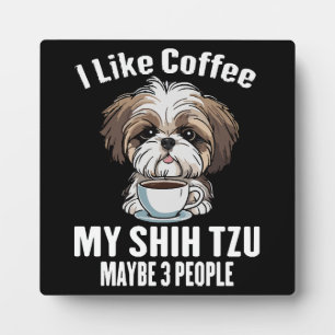 I Like Coffee My Shih Tzu And Maybe 3 People Funny Plaque