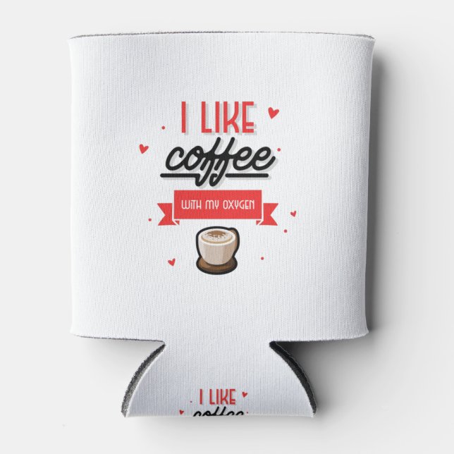 I Like Coffee With My Oxygen Can Cooler (Front)