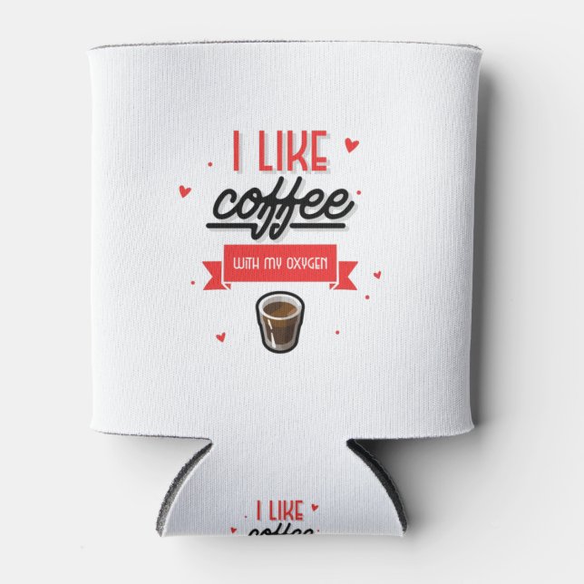 I Like Coffee With My Oxygen Can Cooler (Front)