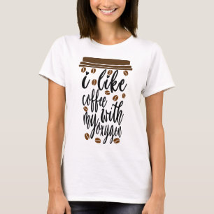 i Like Coffee With My Oxygen Funny Coffee Lover T-Shirt