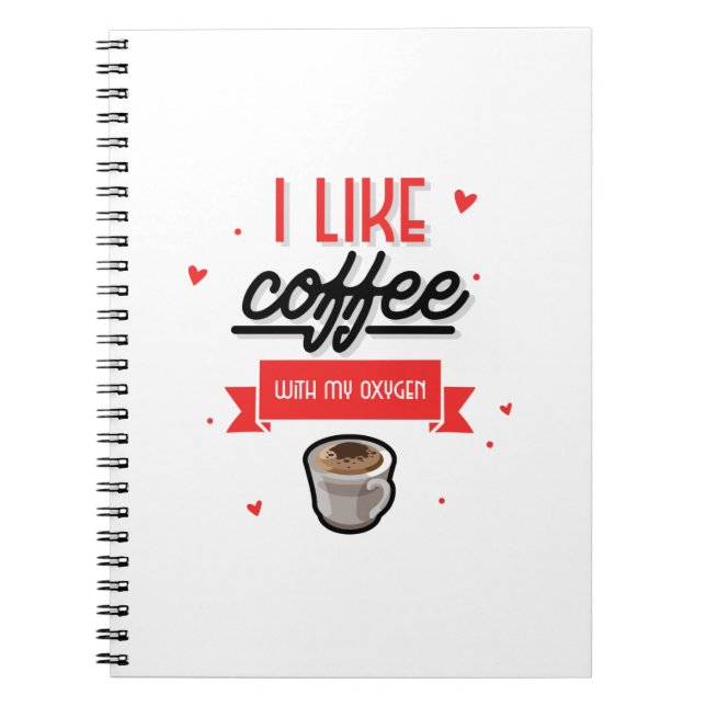 I Like Coffee With My Oxygen Notebook (Front)