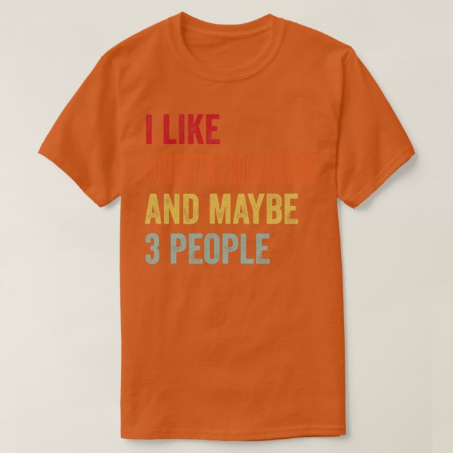 I Like Computer programming Maybe 3 People T-Shirt (Design Front)