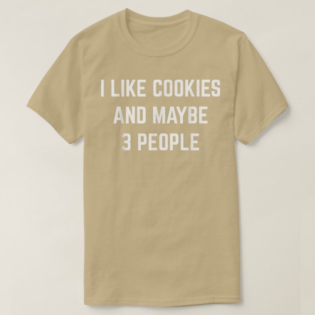 I Like Cookies And Maybe 3 People Cookie Baking Jo T-Shirt (Design Front)