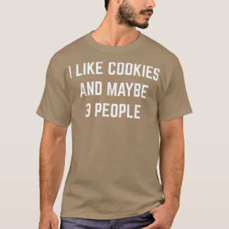 I Like Cookies And Maybe 3 People Cookie Baking Jo T-Shirt