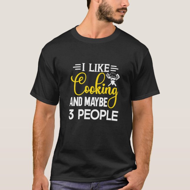 I Like Cooking And Maybe 3 People  Kitchen Chef T-Shirt (Front)