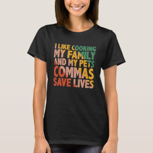 I Like Cooking My Family And My Pets Commas Save L T-Shirt