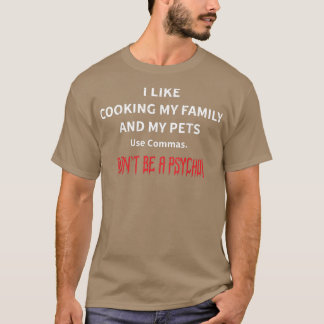 I Like Cooking My Family And My Pets Grammar Polic T-Shirt