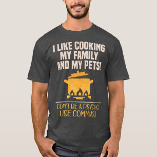 I Like Cooking My Family And Pets T-Shirt
