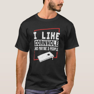 I Like Cornhole And Maybe 3 People Cornhole Playe T-Shirt