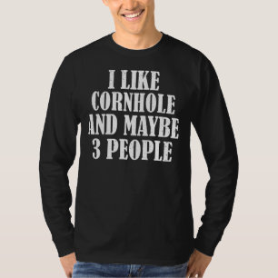 I Like Cornhole And Maybe 3 People T-Shirt