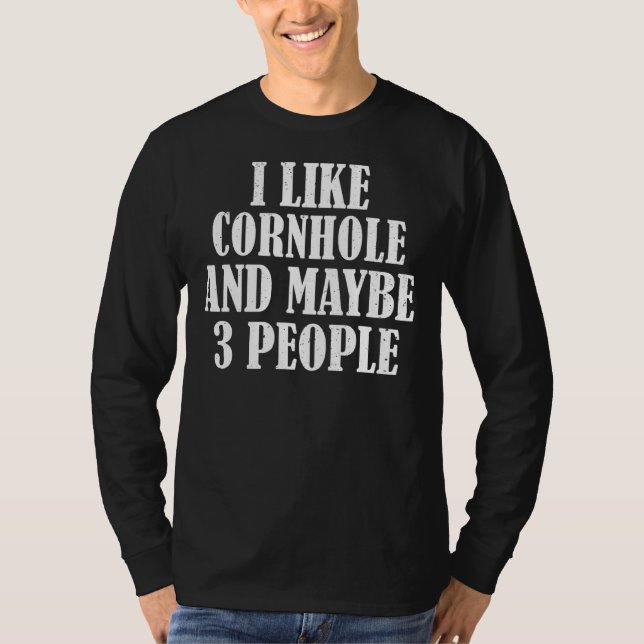 I Like Cornhole And Maybe 3 People T-Shirt (Front)