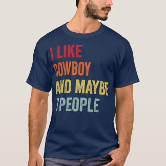 I Like Cowboy Maybe 3 People T-Shirt