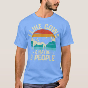 I Like Cows & Maybe 3 People Cattle Farmer Farm An T-Shirt