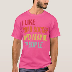 I Like Crab Soccer Maybe 3 People T-Shirt